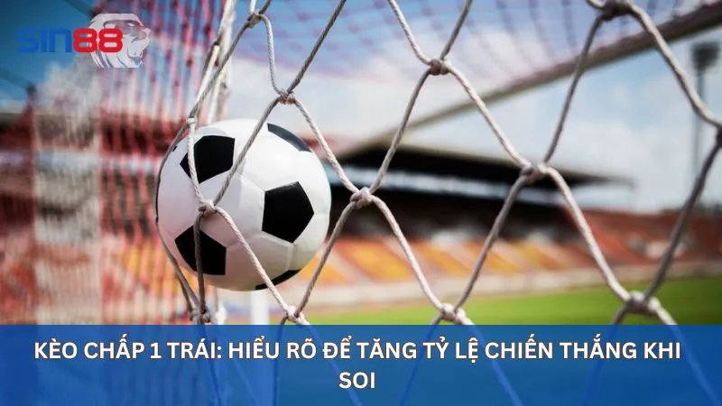 Kèo chấp 1 trái