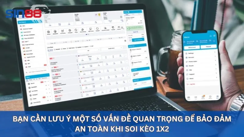 Bạn  cần lưu ý một số vấn đề quan trọng để bảo đảm an toàn khi soi kèo 1x2